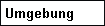 Umgebung